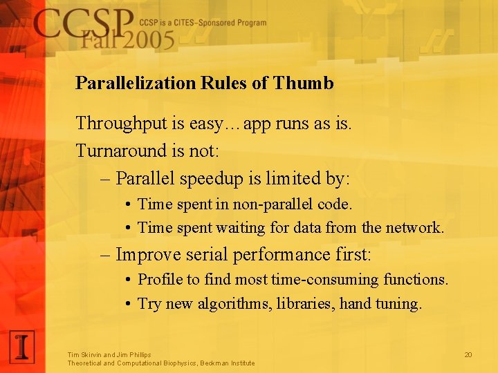 Parallelization Rules of Thumb Throughput is easy…app runs as is. Turnaround is not: –