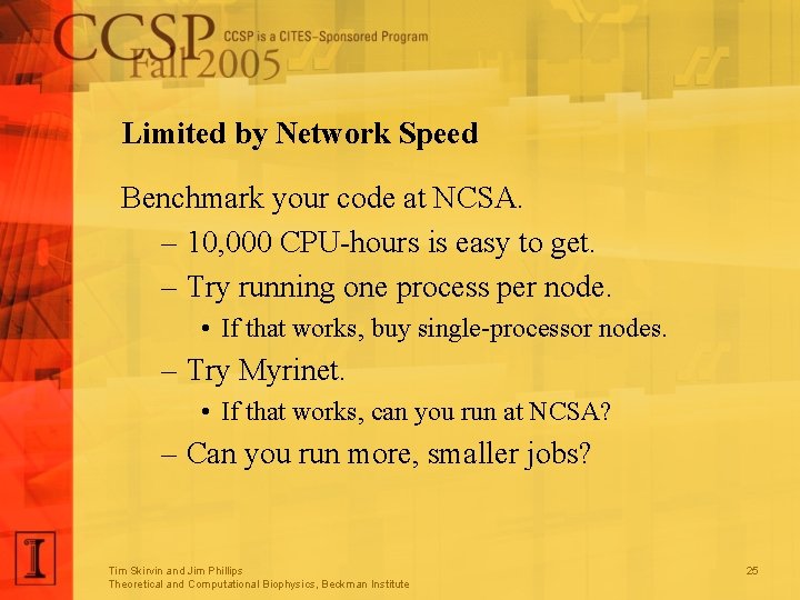 Limited by Network Speed Benchmark your code at NCSA. – 10, 000 CPU-hours is