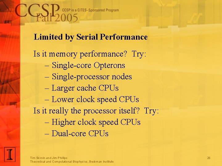 Limited by Serial Performance Is it memory performance? Try: – Single-core Opterons – Single-processor