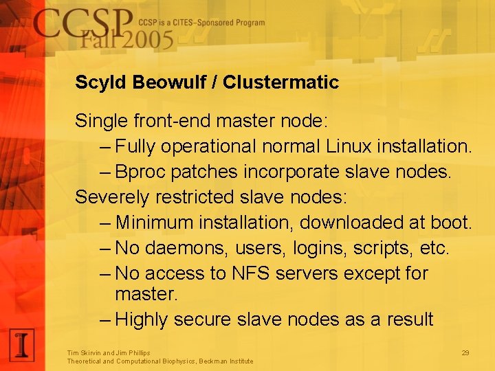 Scyld Beowulf / Clustermatic Single front-end master node: – Fully operational normal Linux installation.