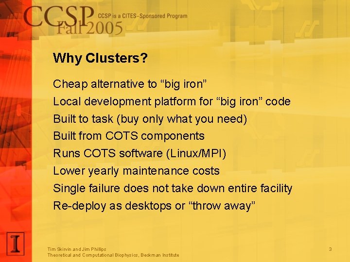 Why Clusters? Cheap alternative to “big iron” Local development platform for “big iron” code