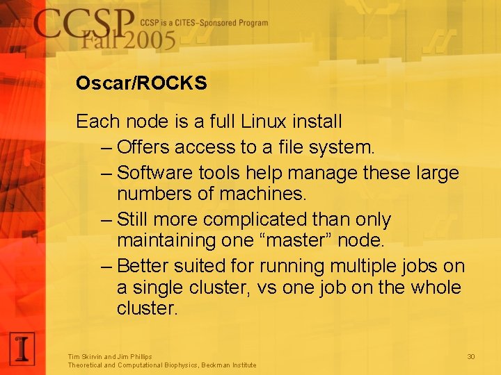 Oscar/ROCKS Each node is a full Linux install – Offers access to a file