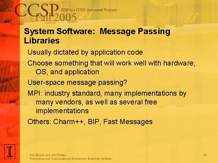 System Software: Message Passing Libraries Usually dictated by application code Choose something that will