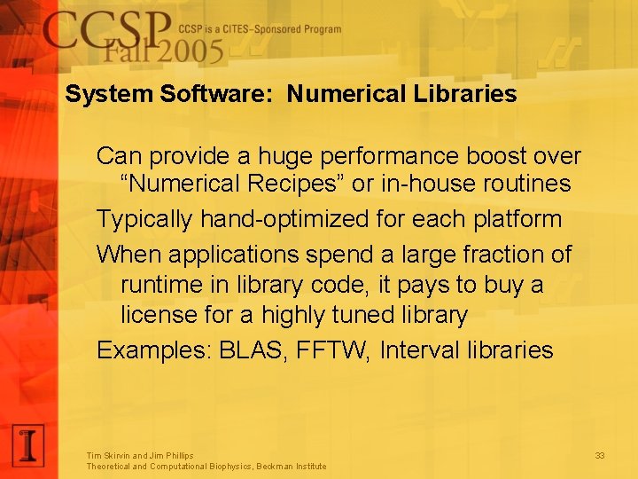 System Software: Numerical Libraries Can provide a huge performance boost over “Numerical Recipes” or