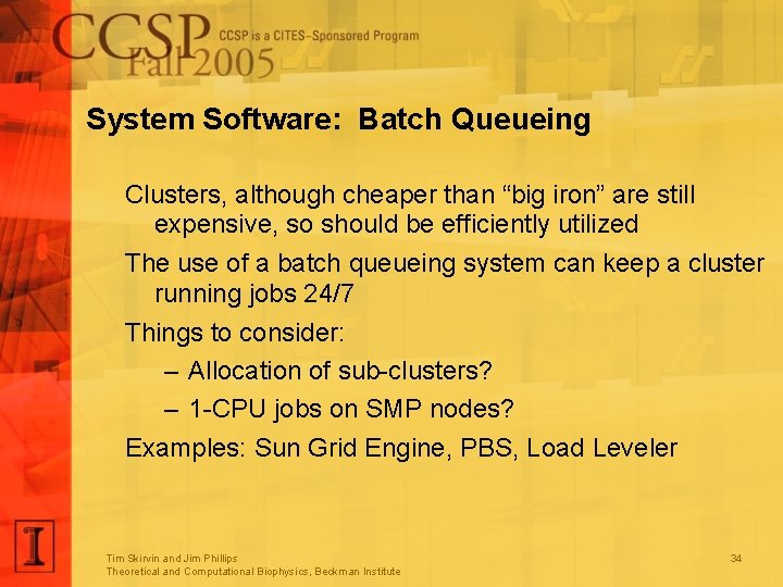 System Software: Batch Queueing Clusters, although cheaper than “big iron” are still expensive, so