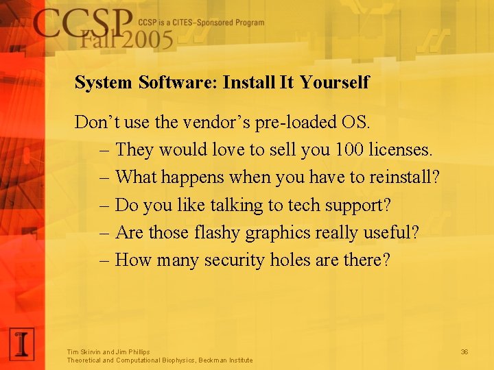 System Software: Install It Yourself Don’t use the vendor’s pre-loaded OS. – They would