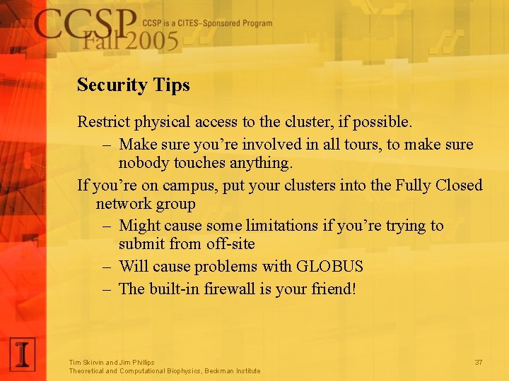 Security Tips Restrict physical access to the cluster, if possible. – Make sure you’re