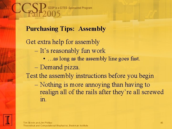 Purchasing Tips: Assembly Get extra help for assembly – It’s reasonably fun work •