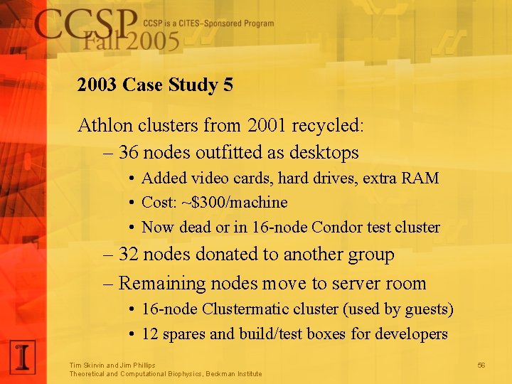 2003 Case Study 5 Athlon clusters from 2001 recycled: – 36 nodes outfitted as