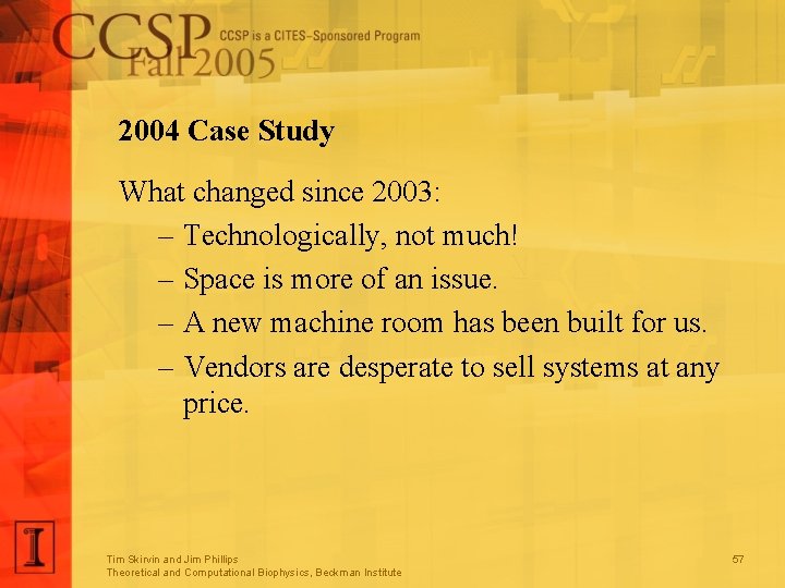 2004 Case Study What changed since 2003: – Technologically, not much! – Space is