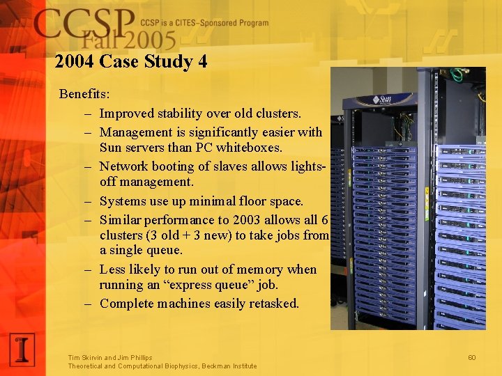 2004 Case Study 4 Benefits: – Improved stability over old clusters. – Management is