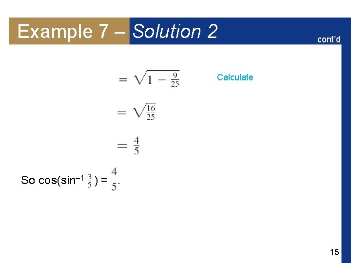 Example 7 – Solution 2 cont’d Calculate So cos(sin– 1 ) =. 15 