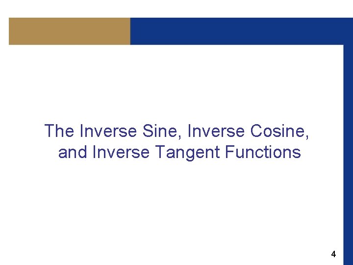 The Inverse Sine, Inverse Cosine, and Inverse Tangent Functions 4 