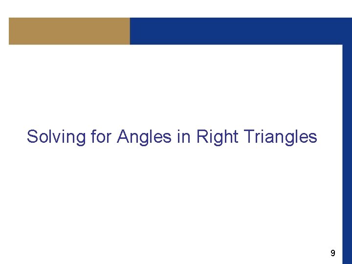 Solving for Angles in Right Triangles 9 