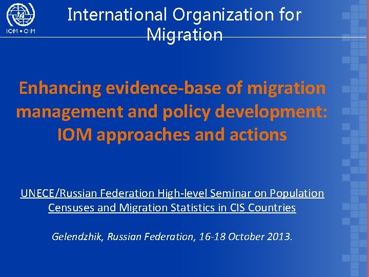 International Organization for Migration Enhancing evidence-base of migration management and policy development: IOM approaches