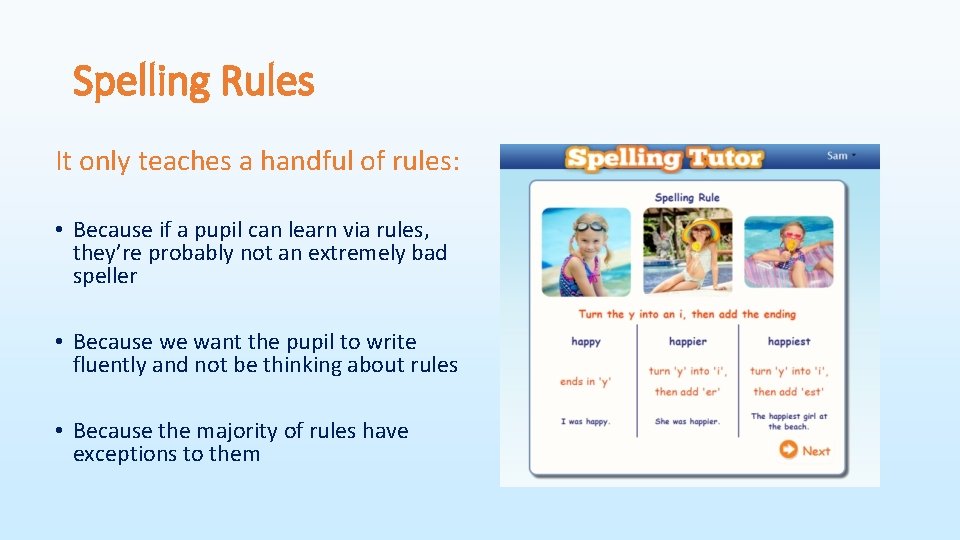 Spelling Rules It only teaches a handful of rules: • Because if a pupil