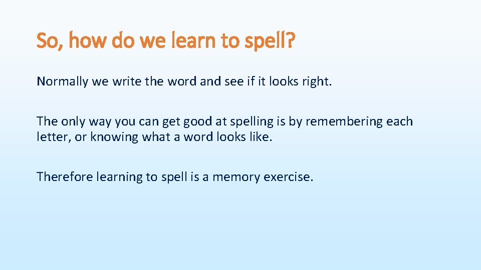 So, how do we learn to spell? Normally we write the word and see