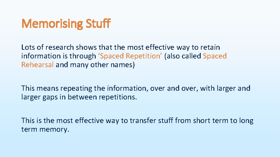 Memorising Stuff Lots of research shows that the most effective way to retain information