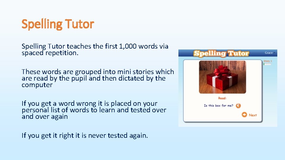 Spelling Tutor teaches the first 1, 000 words via spaced repetition. These words are