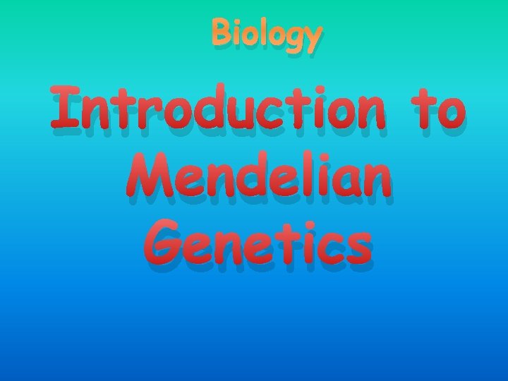 Biology Introduction to Mendelian Genetics 