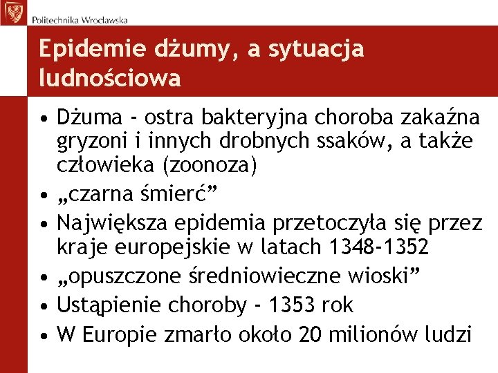 Epidemie dżumy, a sytuacja ludnościowa • Dżuma - ostra bakteryjna choroba zakaźna gryzoni i