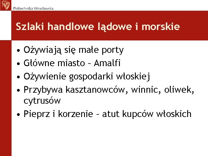 Szlaki handlowe lądowe i morskie • • Ożywiają się małe porty Główne miasto –