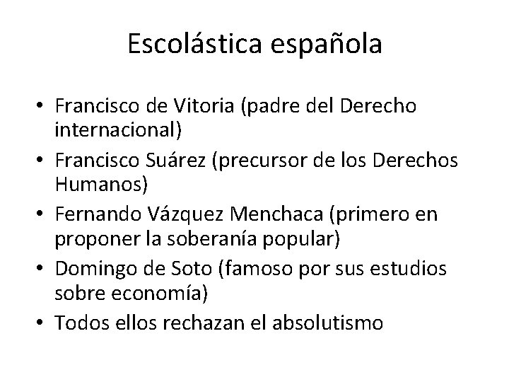 Escolástica española • Francisco de Vitoria (padre del Derecho internacional) • Francisco Suárez (precursor