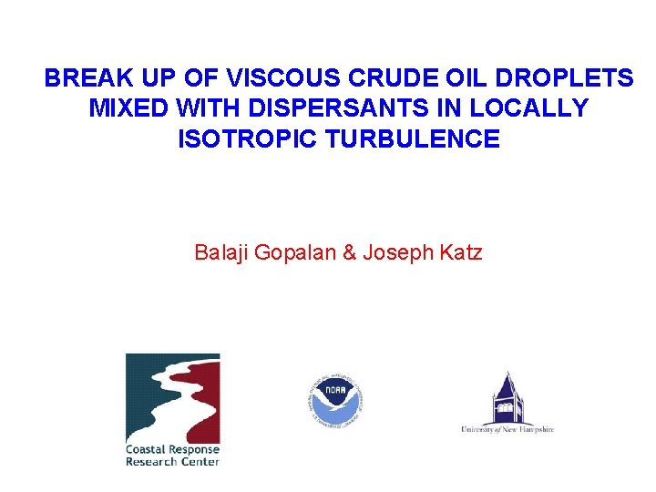 BREAK UP OF VISCOUS CRUDE OIL DROPLETS MIXED WITH DISPERSANTS IN LOCALLY ISOTROPIC TURBULENCE
