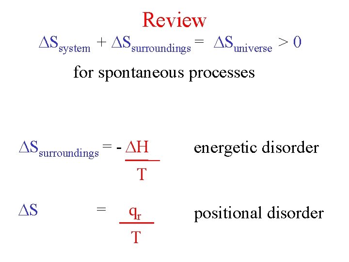 Review Ssystem + Ssurroundings = Suniverse > 0 for spontaneous processes Ssurroundings = -