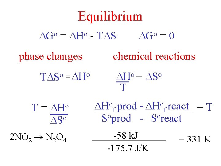 Equilibrium Go = Ho - T S Go = 0 phase changes chemical reactions