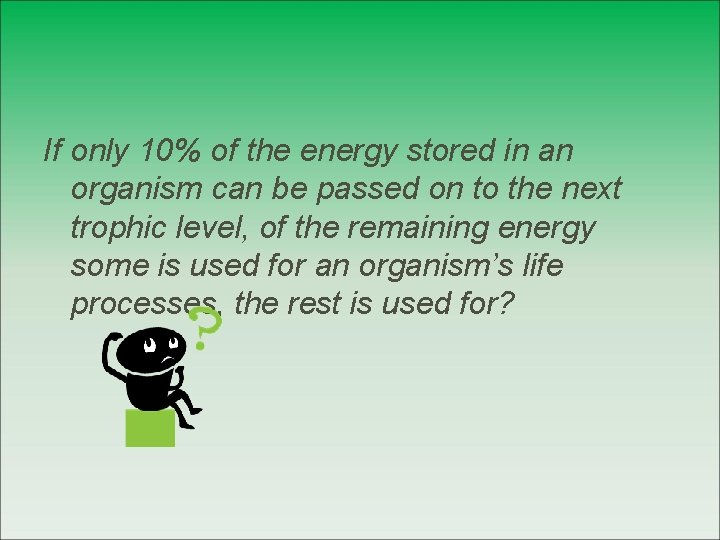 If only 10% of the energy stored in an organism can be passed on