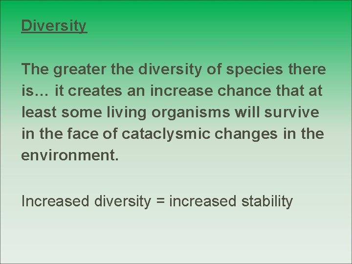 Diversity The greater the diversity of species there is… it creates an increase chance