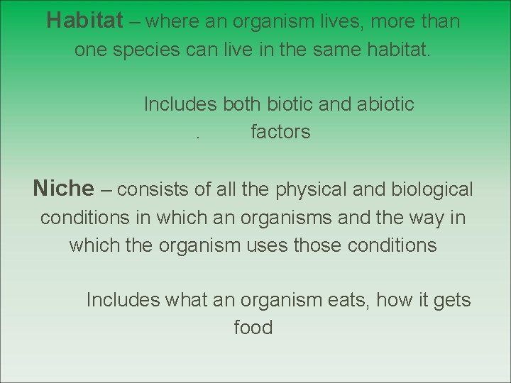 Habitat – where an organism lives, more than one species can live in the