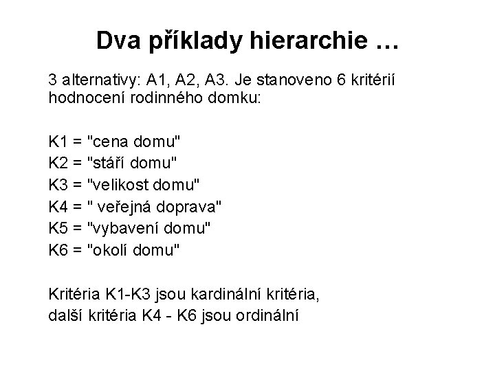 Dva příklady hierarchie … 3 alternativy: A 1, A 2, A 3. Je stanoveno