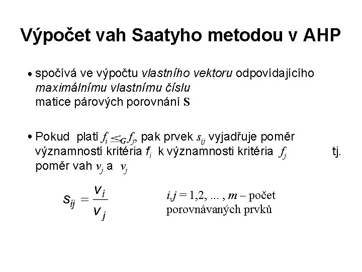 Výpočet vah Saatyho metodou v AHP ● spočívá ve výpočtu vlastního vektoru odpovídajícího maximálnímu