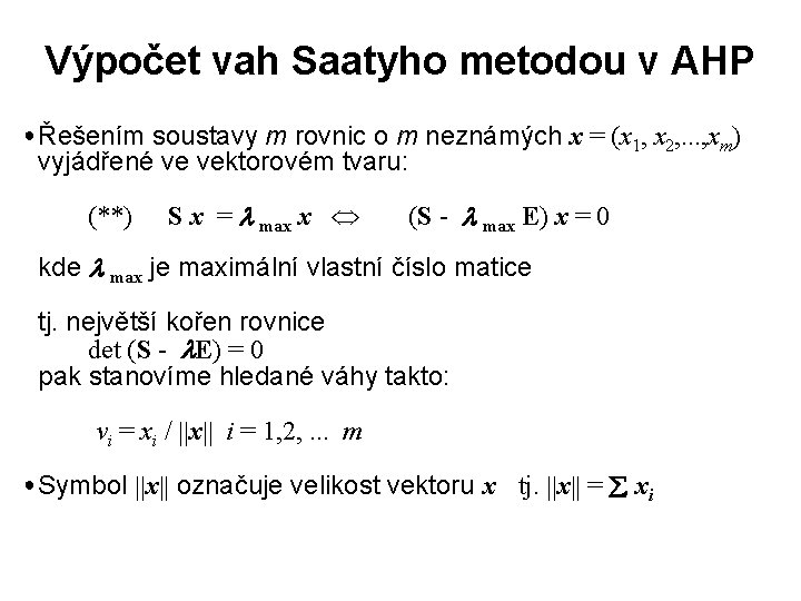 Výpočet vah Saatyho metodou v AHP ● Řešením soustavy m rovnic o m neznámých