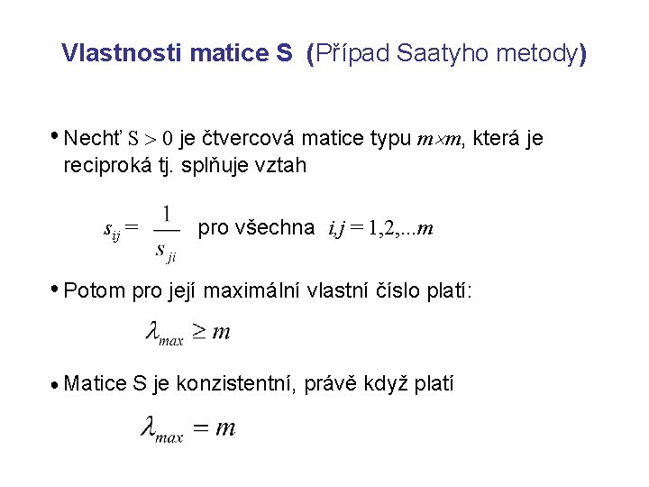 Vlastnosti matice S (Případ Saatyho metody) ● Nechť S 0 je čtvercová matice typu