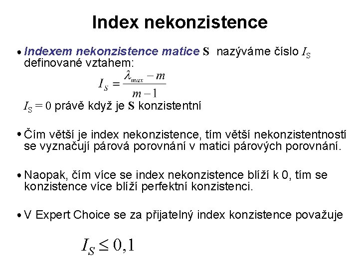 Index nekonzistence ● Indexem nekonzistence matice S nazýváme číslo IS definované vztahem: IS =