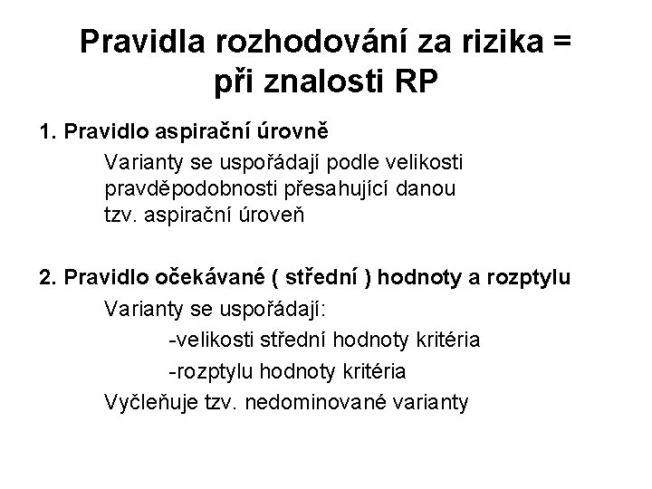 Pravidla rozhodování za rizika = při znalosti RP 1. Pravidlo aspirační úrovně Varianty se