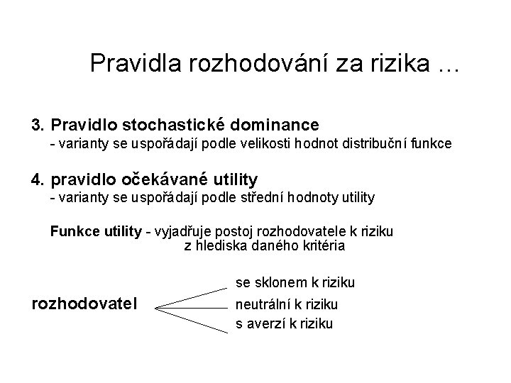  Pravidla rozhodování za rizika … 3. Pravidlo stochastické dominance - varianty se uspořádají