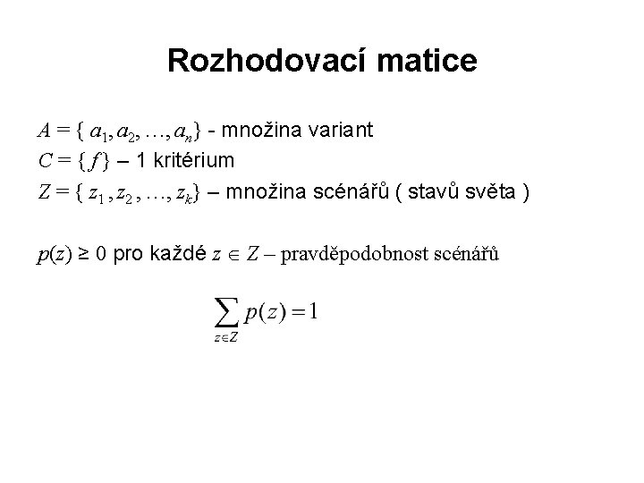 Rozhodovací matice A = { a 1, a 2, …, an} - množina variant