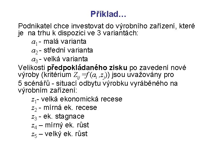 Příklad… Podnikatel chce investovat do výrobního zařízení, které je na trhu k dispozici ve