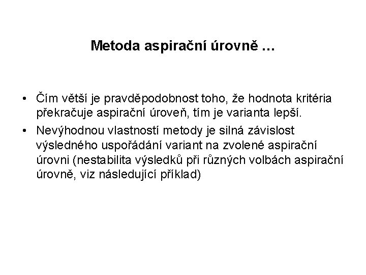 Metoda aspirační úrovně … • Čím větší je pravděpodobnost toho, že hodnota kritéria překračuje