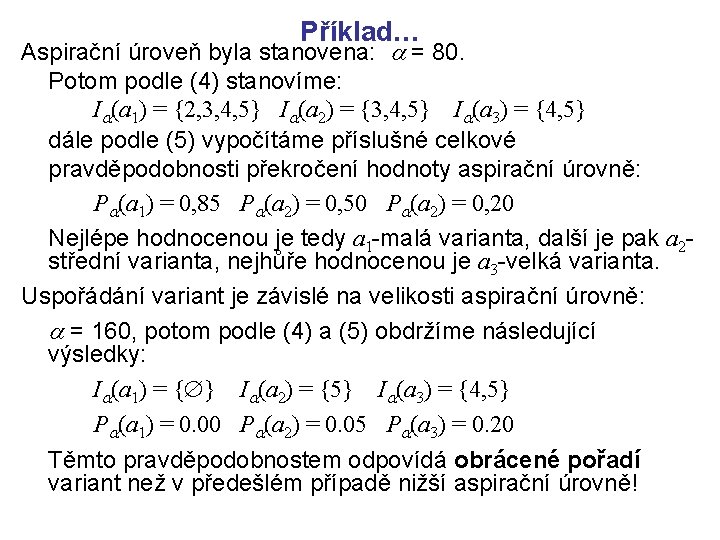 Příklad… Aspirační úroveň byla stanovena: = 80. Potom podle (4) stanovíme: I (a 1)