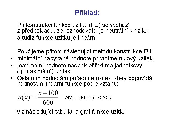 Příklad: Při konstrukci funkce užitku (FU) se vychází z předpokladu, že rozhodovatel je neutrální