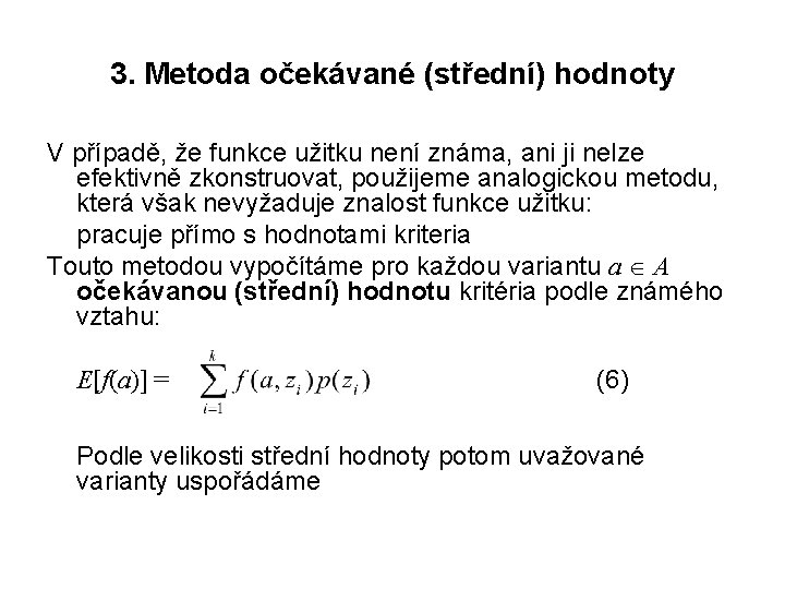 3. Metoda očekávané (střední) hodnoty V případě, že funkce užitku není známa, ani ji