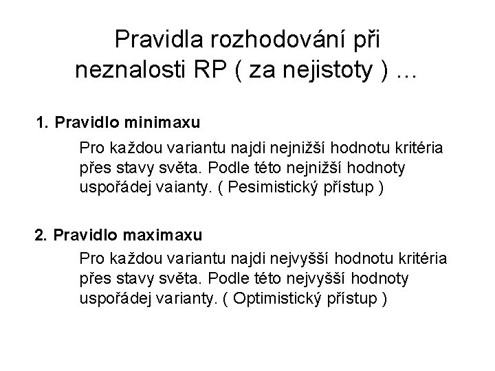 Pravidla rozhodování při neznalosti RP ( za nejistoty ) … 1. Pravidlo minimaxu Pro