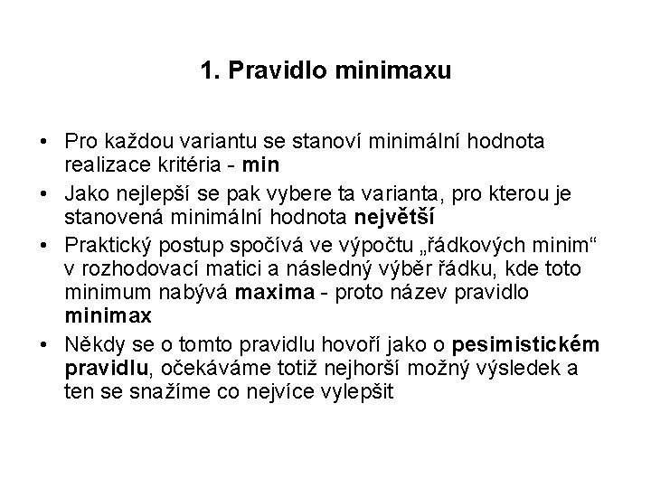 1. Pravidlo minimaxu • Pro každou variantu se stanoví minimální hodnota realizace kritéria -