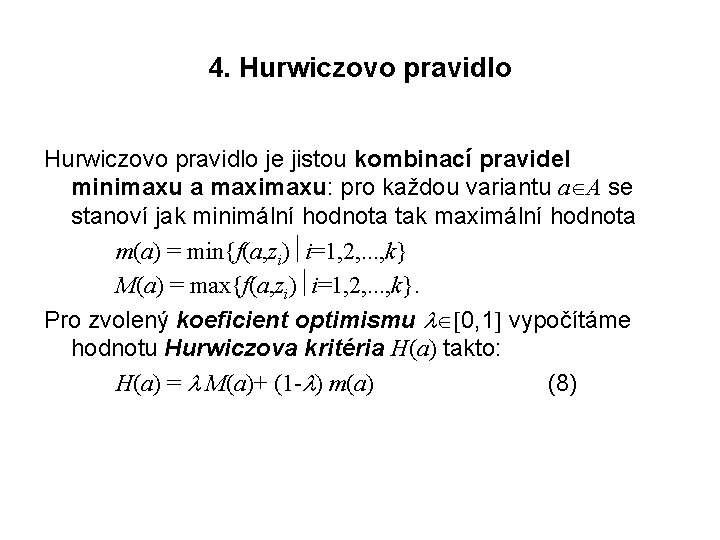 4. Hurwiczovo pravidlo je jistou kombinací pravidel minimaxu a maximaxu: pro každou variantu a