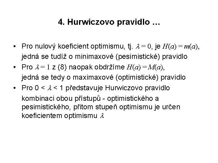 4. Hurwiczovo pravidlo … • Pro nulový koeficient optimismu, tj. = 0, je H(a)